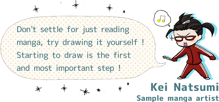Don’t settle for just reading manga, try drawing it yourself! Starting to draw is the first and most important step!